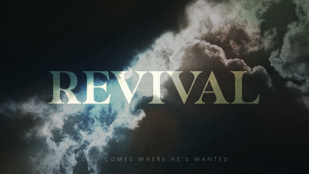 Revival: God Comes Where He's Wanted